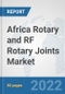 Africa Rotary and RF Rotary Joints Market: Prospects, Trends Analysis, Market Size and Forecasts up to 2028 - Product Thumbnail Image
