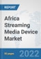 Africa Streaming Media Device Market: Prospects, Trends Analysis, Market Size and Forecasts up to 2028 - Product Thumbnail Image