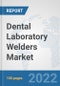 Dental Laboratory Welders Market: Global Industry Analysis, Trends, Market Size, and Forecasts up to 2028 - Product Thumbnail Image