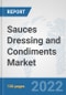 Sauces Dressing and Condiments Market: Global Industry Analysis, Trends, Market Size, and Forecasts up to 2028 - Product Image