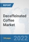 Decaffeinated Coffee Market: Global Industry Analysis, Trends, Market Size, and Forecasts up to 2028 - Product Image