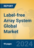 Label-free Array System Global Market Insights 2024, Analysis and Forecast to 2029, by Manufacturers, Regions, Technology, Application, Product Type- Product Image