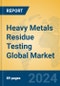 Heavy Metals Residue Testing Global Market Insights 2024, Analysis and Forecast to 2029, by Market Participants, Regions, Technology, Application, Product Type - Product Thumbnail Image