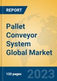 Pallet Conveyor System Global Market Insights 2022, Analysis and Forecast to 2027, by Manufacturers, Regions, Technology, Application, Product Type- Product Image
