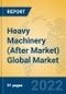 Heavy Machinery (After Market) Global Market Insights 2022, Analysis and Forecast to 2027, by Manufacturers, Regions, Technology, Product Type - Product Thumbnail Image