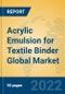 Acrylic Emulsion for Textile Binder Global Market Insights 2022, Analysis and Forecast to 2027, by Manufacturers, Regions, Technology, Application - Product Image