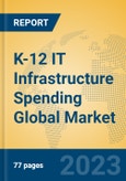 K-12 IT Infrastructure Spending Global Market Insights 2022, Analysis and Forecast to 2027, by Market Participants, Regions, Technology, Application, Product Type- Product Image