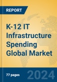 K-12 IT Infrastructure Spending Global Market Insights 2024, Analysis and Forecast to 2029, by Market Participants, Regions, Technology, Application, Product Type- Product Image