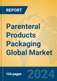 Parenteral Products Packaging Global Market Insights 2024, Analysis and Forecast to 2029, by Manufacturers, Regions, Technology, Application, Product Type- Product Image