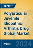 Polyarticular Juvenile Idiopathic Arthritis Drug Global Market Insights 2024, Analysis and Forecast to 2029, by Manufacturers, Regions, Technology, Application, Product Type- Product Image