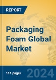 Packaging Foam Global Market Insights 2024, Analysis and Forecast to 2029, by Manufacturers, Regions, Technology, Application, Product Type- Product Image