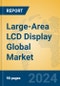 Large-Area LCD Display Global Market Insights 2024, Analysis and Forecast to 2029, by Manufacturers, Regions, Technology, Application - Product Image