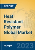 Heat Resistant Polymer Global Market Insights 2023, Analysis and Forecast to 2028, by Manufacturers, Regions, Technology, Application, Product Type- Product Image