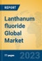 Lanthanum fluoride Global Market Insights 2023, Analysis and Forecast to 2028, by Manufacturers, Regions, Technology, Application, Product Type - Product Image