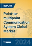 Point-to-multipoint Communication System Global Market Insights 2024, Analysis and Forecast to 2029, by Manufacturers, Regions, Technology, Application, Product Type- Product Image