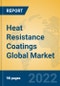 Heat Resistance Coatings Global Market Insights 2022, Analysis and Forecast to 2027, by Manufacturers, Regions, Technology - Product Image