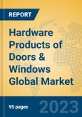 Hardware Products of Doors & Windows Global Market Insights 2022, Analysis and Forecast to 2027, by Manufacturers, Regions, Technology, Application, Product Type- Product Image