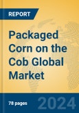 Packaged Corn on the Cob Global Market Insights 2023, Analysis and Forecast to 2028, by Manufacturers, Regions, Technology, Application, Product Type- Product Image