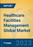 Healthcare Facilities Management Global Market Insights 2023, Analysis and Forecast to 2028, by Market Participants, Regions, Technology, Application, Product Type- Product Image
