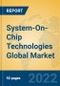 System-On-Chip Technologies Global Market Insights 2022, Analysis and Forecast to 2027, by Market Participants, Regions, Technology - Product Image