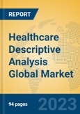 Healthcare Descriptive Analysis Global Market Insights 2023, Analysis and Forecast to 2028, by Market Participants, Regions, Technology, Application, Product Type- Product Image