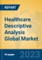 Healthcare Descriptive Analysis Global Market Insights 2023, Analysis and Forecast to 2028, by Market Participants, Regions, Technology, Application, Product Type - Product Image