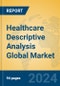 Healthcare Descriptive Analysis Global Market Insights 2024, Analysis and Forecast to 2029, by Market Participants, Regions, Technology, Application, Product Type - Product Thumbnail Image