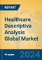 Healthcare Descriptive Analysis Global Market Insights 2023, Analysis and Forecast to 2028, by Market Participants, Regions, Technology, Application, Product Type - Product Image