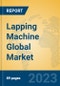 Lapping Machine Global Market Insights 2022, Analysis and Forecast to 2027, by Manufacturers, Regions, Technology, Application, Product Type - Product Image