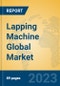 Lapping Machine Global Market Insights 2023, Analysis and Forecast to 2028, by Manufacturers, Regions, Technology, Application, Product Type - Product Thumbnail Image