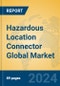 Hazardous Location Connector Global Market Insights 2022, Analysis and Forecast to 2027, by Manufacturers, Regions, Technology, Application, Product Type - Product Image