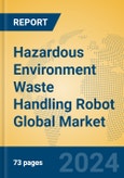 Hazardous Environment Waste Handling Robot Global Market Insights 2023, Analysis and Forecast to 2028, by Market Participants, Regions, Technology, Application, Product Type- Product Image