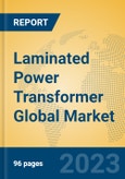 Laminated Power Transformer Global Market Insights 2023, Analysis and Forecast to 2028, by Manufacturers, Regions, Technology, Application, Product Type- Product Image