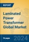 Laminated Power Transformer Global Market Insights 2024, Analysis and Forecast to 2029, by Manufacturers, Regions, Technology, Application, Product Type - Product Thumbnail Image