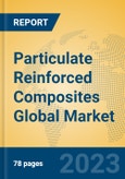 Particulate Reinforced Composites Global Market Insights 2023, Analysis and Forecast to 2028, by Manufacturers, Regions, Technology, Application, Product Type- Product Image
