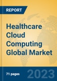 Healthcare Cloud Computing Global Market Insights 2023, Analysis and Forecast to 2028, by Market Participants, Regions, Technology, Application, Product Type- Product Image