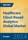 Healthcare Cloud Based Analytics Global Market Insights 2024, Analysis and Forecast to 2029, by Market Participants, Regions, Technology, Application, Product Type- Product Image