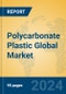 Polycarbonate Plastic Global Market Insights 2024, Analysis and Forecast to 2029, by Manufacturers, Regions, Technology, Product Type - Product Image