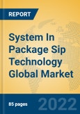 System In Package Sip Technology Global Market Insights 2022, Analysis and Forecast to 2027, by Market Participants, Regions, Technology, Product Type- Product Image