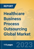 Healthcare Business Process Outsourcing Global Market Insights 2023, Analysis and Forecast to 2028, by Market Participants, Regions, Technology, Product Type- Product Image