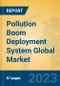 Pollution Boom Deployment System Global Market Insights 2023, Analysis and Forecast to 2028, by Manufacturers, Regions, Technology, Application, Product Type - Product Image