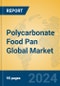 Polycarbonate Food Pan Global Market Insights 2024, Analysis and Forecast to 2029, by Manufacturers, Regions, Technology, Application - Product Thumbnail Image