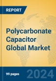 Polycarbonate Capacitor Global Market Insights 2024, Analysis and Forecast to 2029, by Manufacturers, Regions, Technology, Application- Product Image