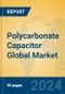Polycarbonate Capacitor Global Market Insights 2022, Analysis and Forecast to 2027, by Manufacturers, Regions, Technology, Application - Product Image