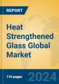 Heat Strengthened Glass Global Market Insights 2024, Analysis and Forecast to 2029, by Manufacturers, Regions, Technology, Application- Product Image