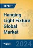 Hanging Light Fixture Global Market Insights 2024, Analysis and Forecast to 2029, by Manufacturers, Regions, Technology, Application, Product Type- Product Image