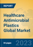 Healthcare Antimicrobial Plastics Global Market Insights 2023, Analysis and Forecast to 2028, by Manufacturers, Regions, Technology, Application, Product Type- Product Image