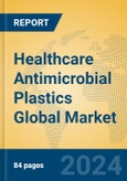 Healthcare Antimicrobial Plastics Global Market Insights 2024, Analysis and Forecast to 2029, by Manufacturers, Regions, Technology, Application, Product Type- Product Image