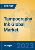 Tampography Ink Global Market Insights 2023, Analysis and Forecast to 2028, by Manufacturers, Regions, Technology, Product Type- Product Image