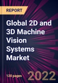 Global 2D and 3D Machine Vision Systems Market 2022-2026- Product Image